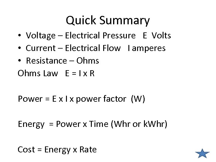 Quick Summary • Voltage – Electrical Pressure E Volts • Current – Electrical Flow