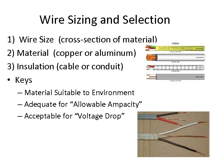 Wire Sizing and Selection 1) Wire Size (cross-section of material) 2) Material (copper or