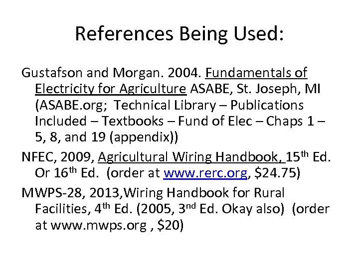References Being Used: Gustafson and Morgan. 2004. Fundamentals of Electricity for Agriculture ASABE, St.