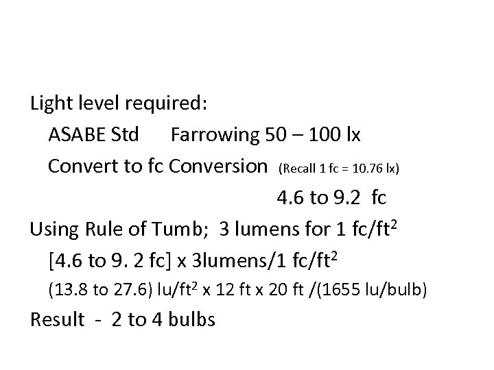 Light level required: ASABE Std Farrowing 50 – 100 lx Convert to fc Conversion