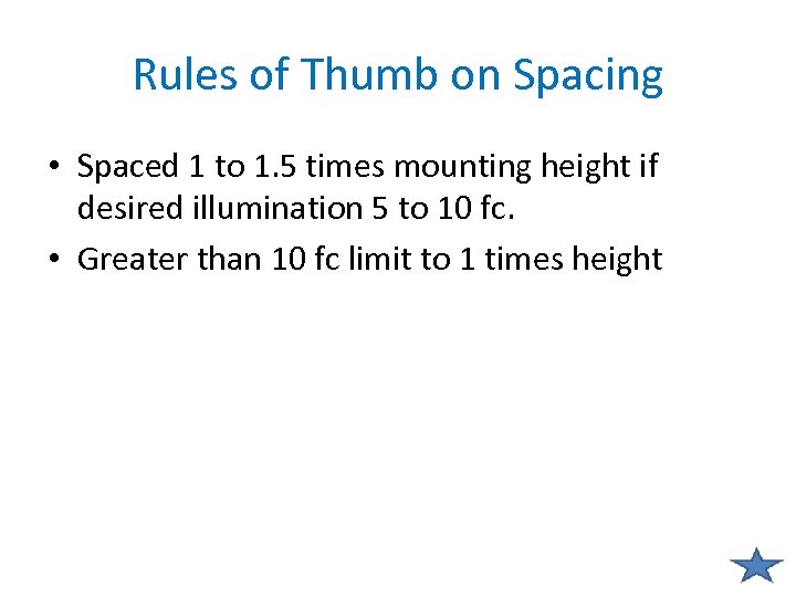 Rules of Thumb on Spacing • Spaced 1 to 1. 5 times mounting height