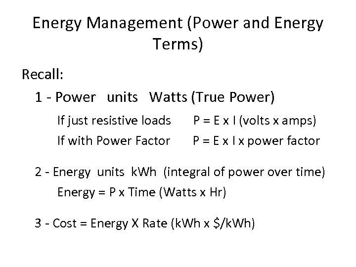 Energy Management (Power and Energy Terms) Recall: 1 - Power units Watts (True Power)