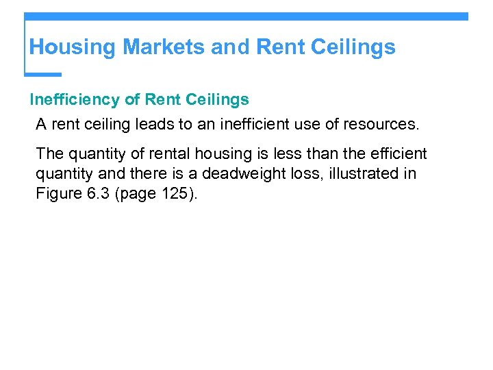 Housing Markets and Rent Ceilings Inefficiency of Rent Ceilings A rent ceiling leads to