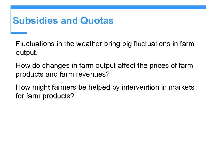 Subsidies and Quotas Fluctuations in the weather bring big fluctuations in farm output. How