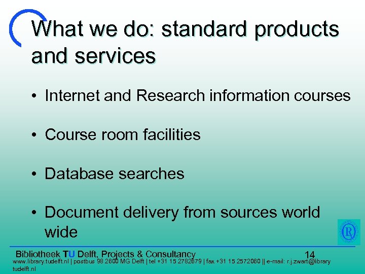 What we do: standard products and services • Internet and Research information courses •