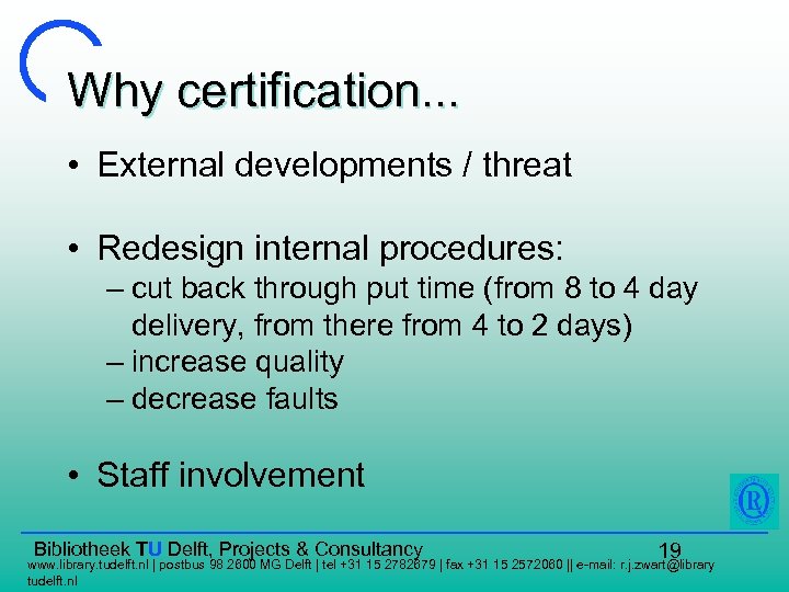 Why certification. . . • External developments / threat • Redesign internal procedures: –