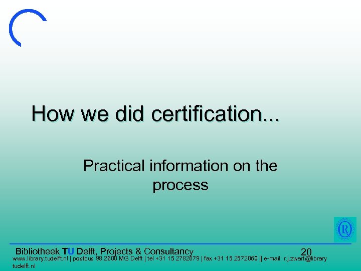 How we did certification. . . Practical information on the process Bibliotheek TU Delft,