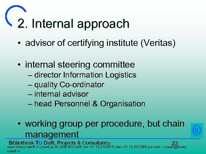 2. Internal approach • advisor of certifying institute (Veritas) • internal steering committee –