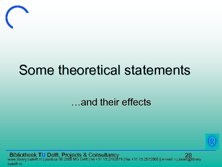 Some theoretical statements …and their effects Bibliotheek TU Delft, Projects & Consultancy 28 www.