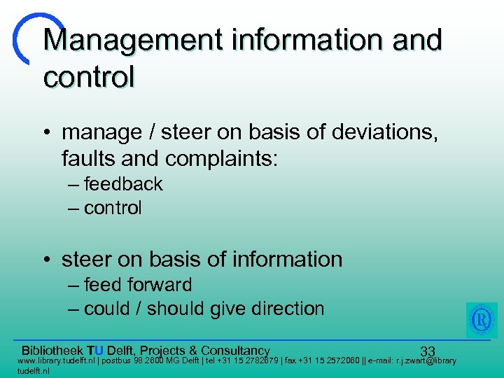 Management information and control • manage / steer on basis of deviations, faults and