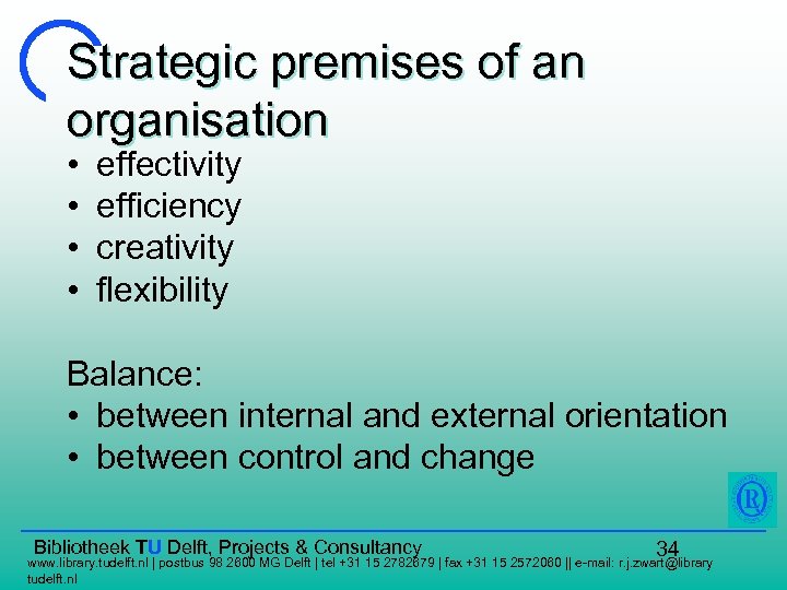 Strategic premises of an organisation • • effectivity efficiency creativity flexibility Balance: • between