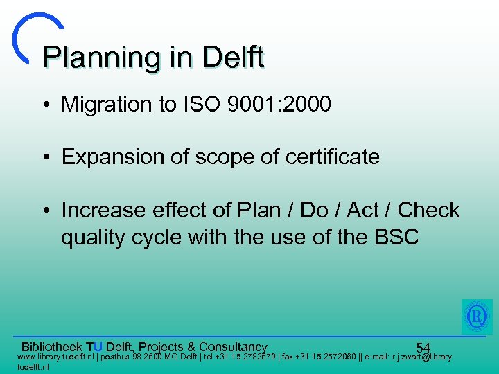 Planning in Delft • Migration to ISO 9001: 2000 • Expansion of scope of