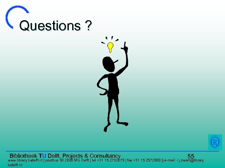 Questions ? Bibliotheek TU Delft, Projects & Consultancy 55 www. library. tudelft. nl |