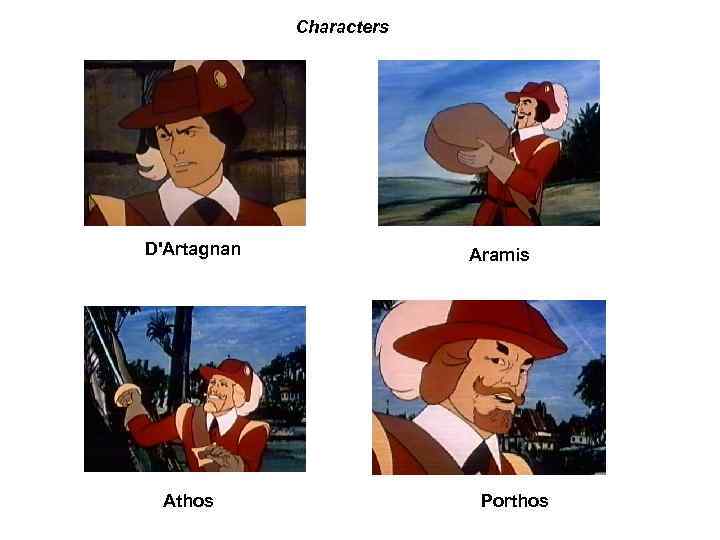 Characters D'Artagnan Athos Aramis Porthos 
