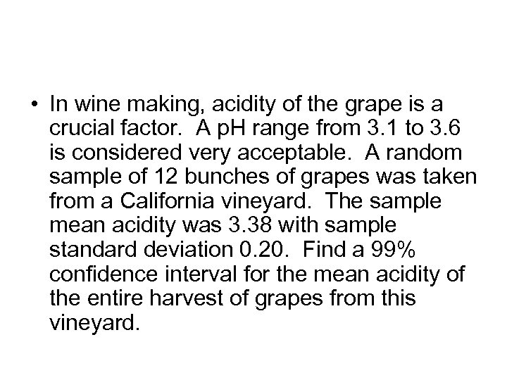  • In wine making, acidity of the grape is a crucial factor. A