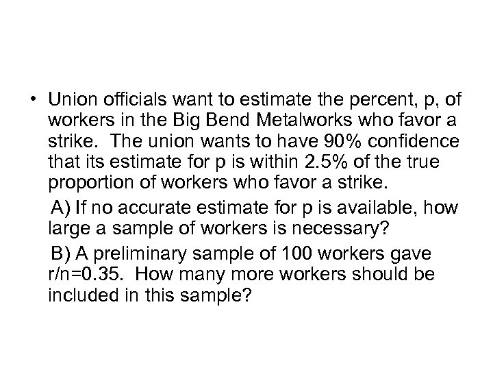 • Union officials want to estimate the percent, p, of workers in the