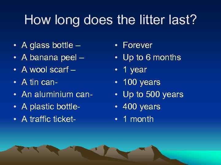 How long does the litter last? • • A glass bottle – A banana