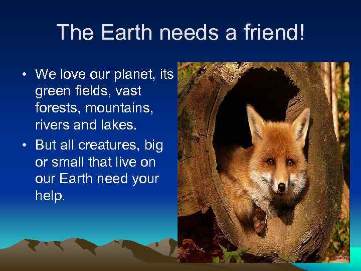 The Earth needs a friend! • We love our planet, its green fields, vast