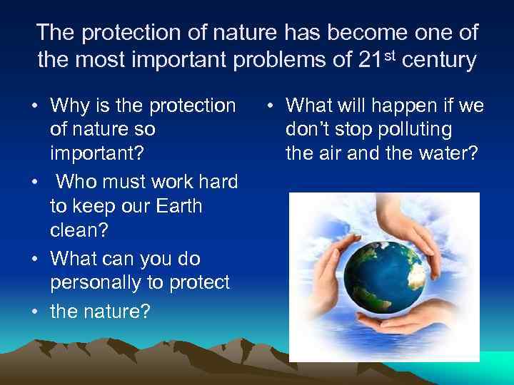 The protection of nature has become one of the most important problems of 21