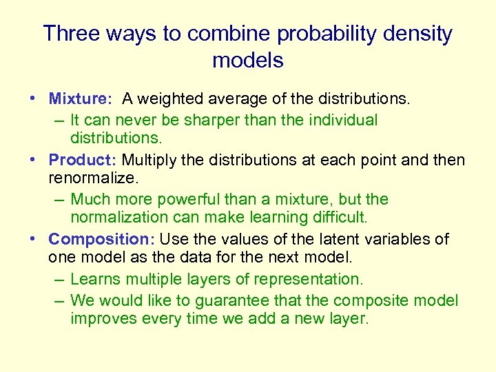 Three ways to combine probability density models • Mixture: A weighted average of the