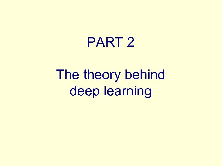 PART 2 The theory behind deep learning 