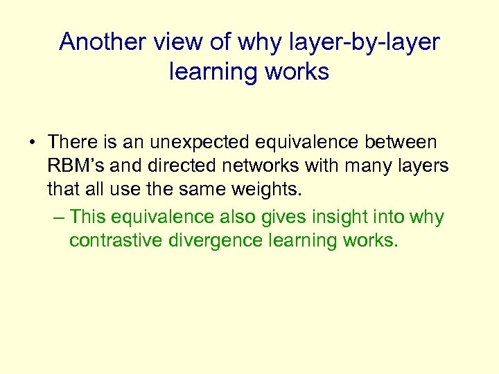 Another view of why layer-by-layer learning works • There is an unexpected equivalence between