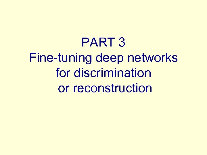 PART 3 Fine-tuning deep networks for discrimination or reconstruction 