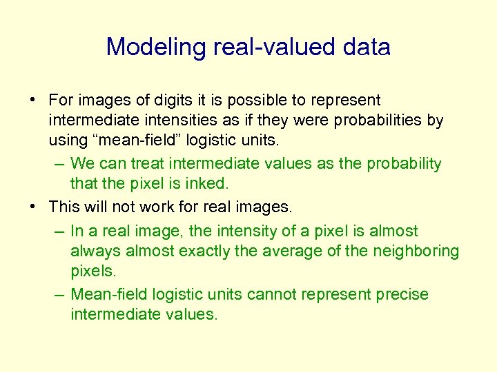 Modeling real-valued data • For images of digits it is possible to represent intermediate
