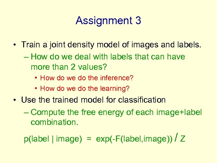 Assignment 3 • Train a joint density model of images and labels. – How