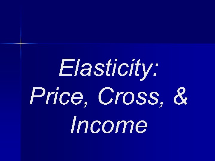 Elasticity: Price, Cross, & Income 