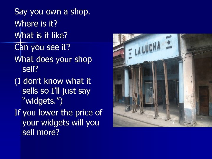 Say you own a shop. Where is it? What is it like? Can you