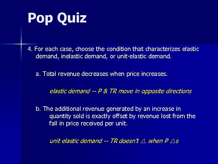 Pop Quiz 4. For each case, choose the condition that characterizes elastic demand, inelastic