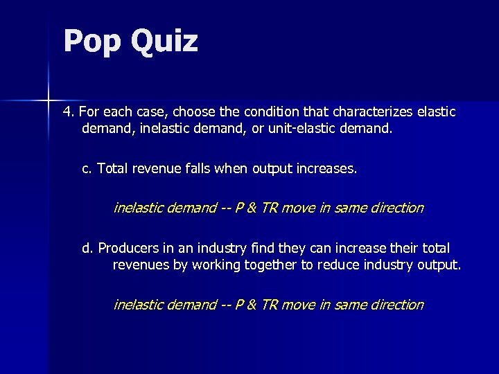 Pop Quiz 4. For each case, choose the condition that characterizes elastic demand, inelastic
