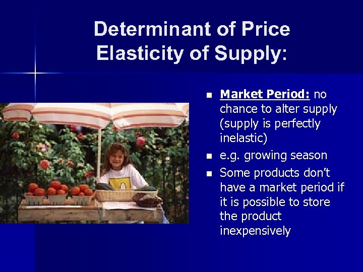 Determinant of Price Elasticity of Supply: n n n Market Period: no chance to
