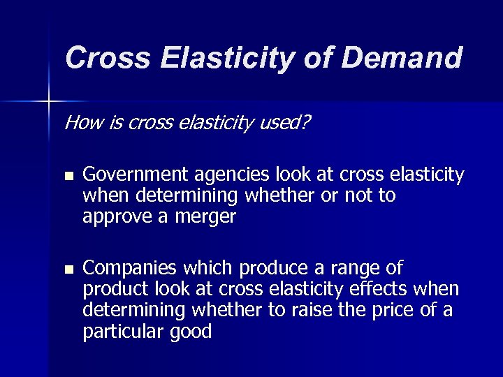 Cross Elasticity of Demand How is cross elasticity used? n Government agencies look at