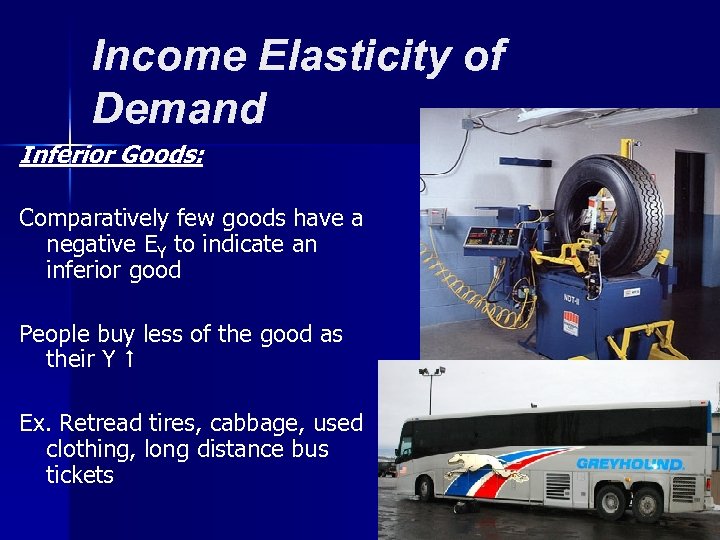 Income Elasticity of Demand Inferior Goods: Comparatively few goods have a negative EY to