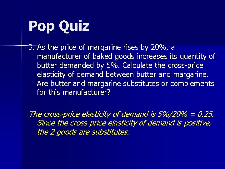 Pop Quiz 3. As the price of margarine rises by 20%, a manufacturer of