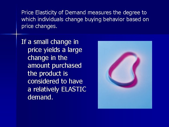 Price Elasticity of Demand measures the degree to which individuals change buying behavior based