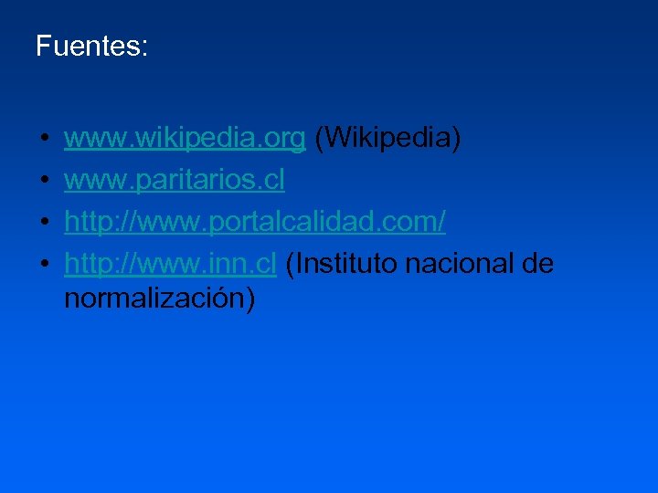 Fuentes: • • www. wikipedia. org (Wikipedia) www. paritarios. cl http: //www. portalcalidad. com/