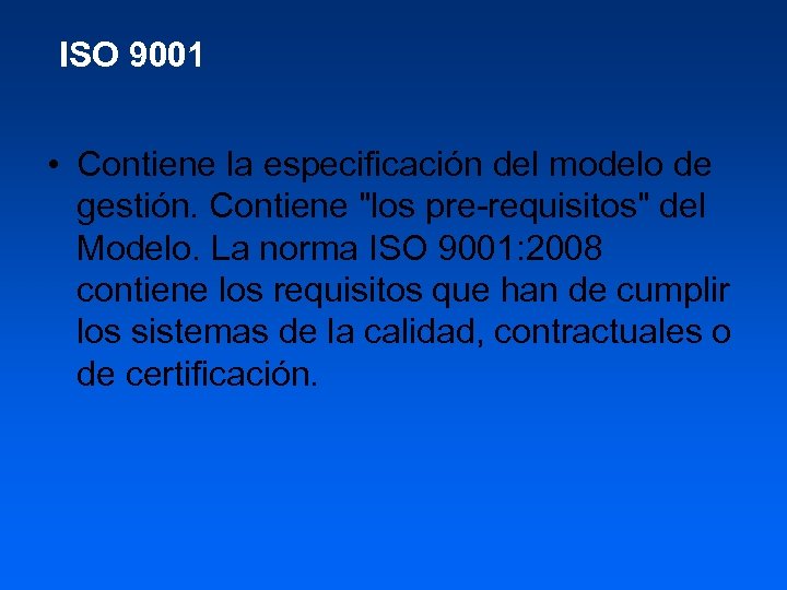 ISO 9001 • Contiene la especificación del modelo de gestión. Contiene 