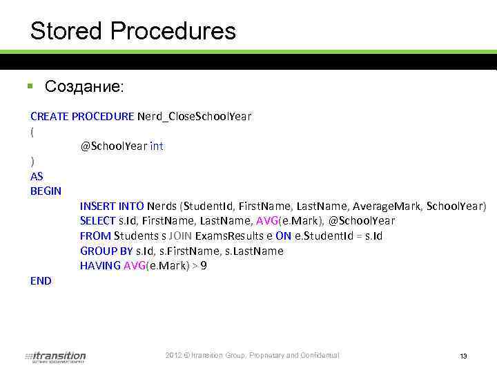 Stored Procedures § Создание: CREATE PROCEDURE Nerd_Close. School. Year ( @School. Year int )