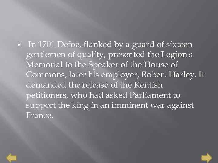  In 1701 Defoe, flanked by a guard of sixteen gentlemen of quality, presented