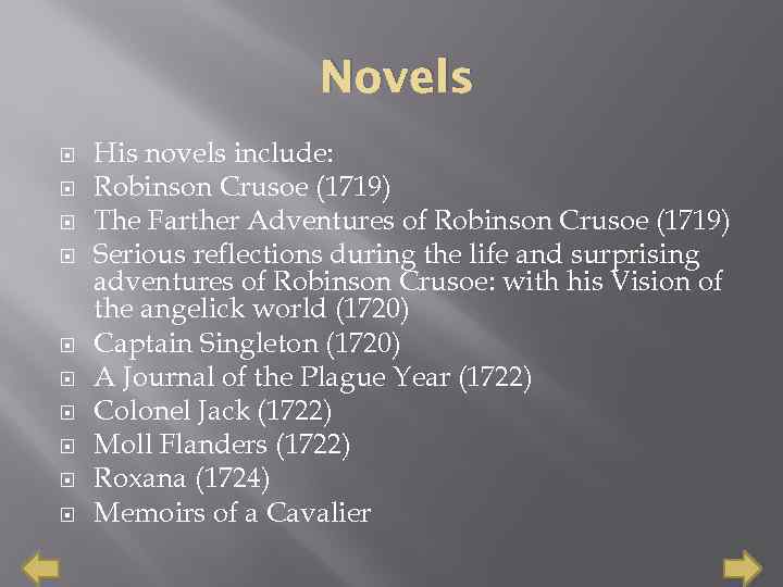 Novels His novels include: Robinson Crusoe (1719) The Farther Adventures of Robinson Crusoe (1719)