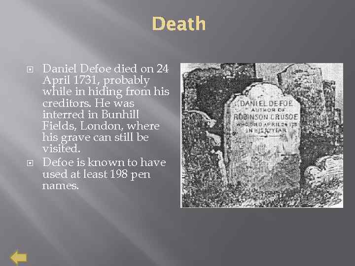 Death Daniel Defoe died on 24 April 1731, probably while in hiding from his