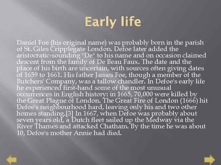 Early life Daniel Foe (his original name) was probably born in the parish of