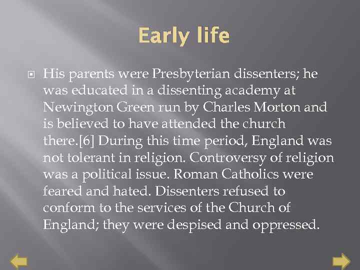 Early life His parents were Presbyterian dissenters; he was educated in a dissenting academy