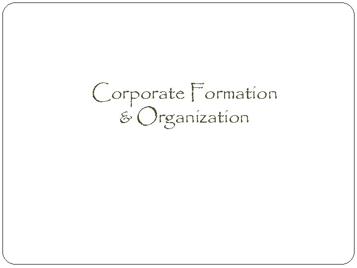 Corporate Formation & Organization 