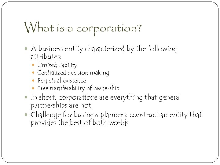 What is a corporation? A business entity characterized by the following attributes: Limited liability