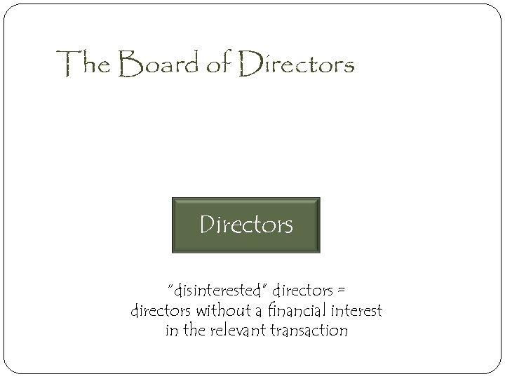 The Board of Directors “disinterested” directors = directors without a financial interest in the