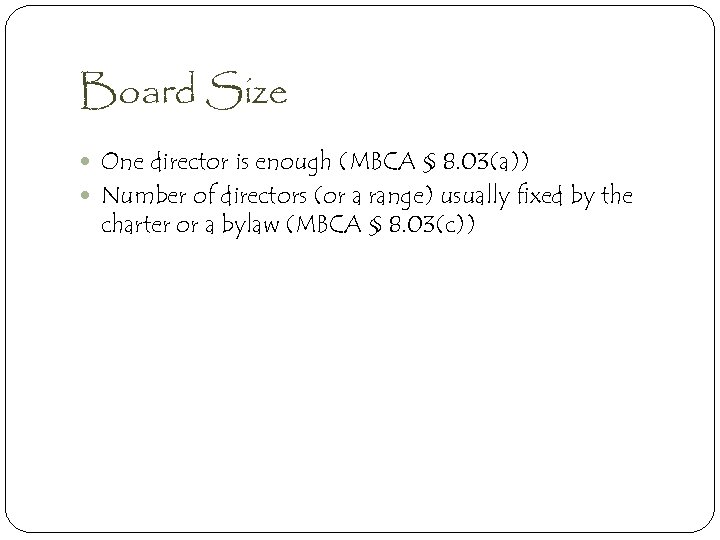 Board Size One director is enough (MBCA § 8. 03(a)) Number of directors (or